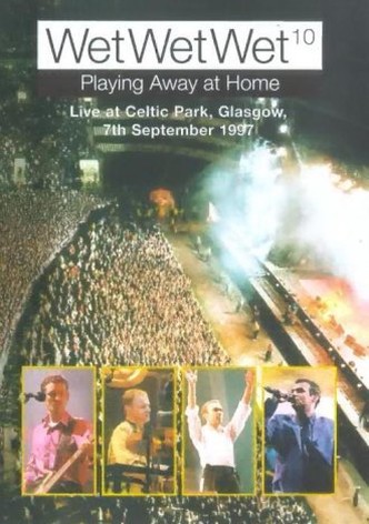 Wet Wet Wet Playing Away at Home: Live at Celtic Park Glasgow