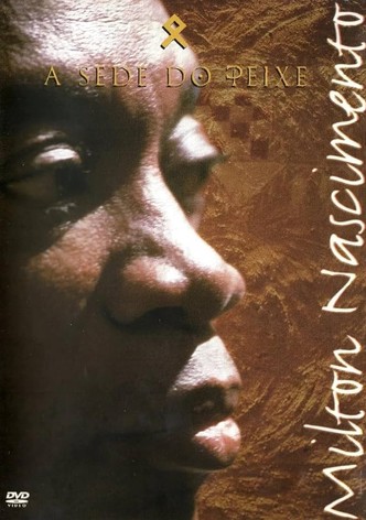 Milton Nascimento: A Sede do Peixe