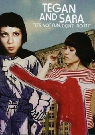 Tegan and Sara: It's Not Fun. Don't Do It!