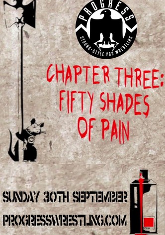 PROGRESS Chapter 3: Fifty Shades Of Pain