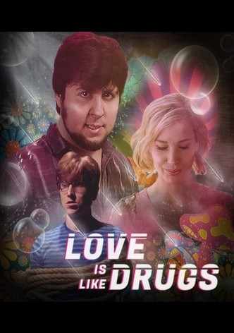 Love is Like Drugs