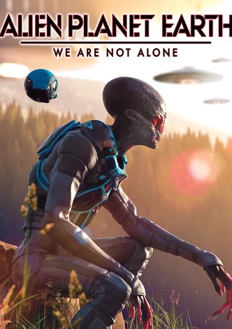 Alien Planet Earth: We Are Not Alone
