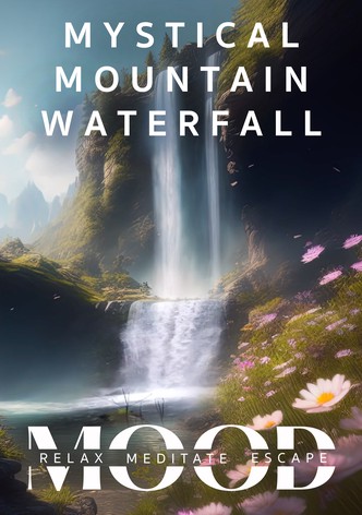 Mystical Mountain Waterfall: Mood - Relax, Meditate, Escape