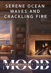 Serene Ocean Waves and Crackling Fire: Mood - Relax, Meditate, Escape