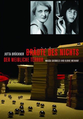 Bräute des Nichts. Der weibliche Terror: Magda Goebbels und Ulrike Meinhof