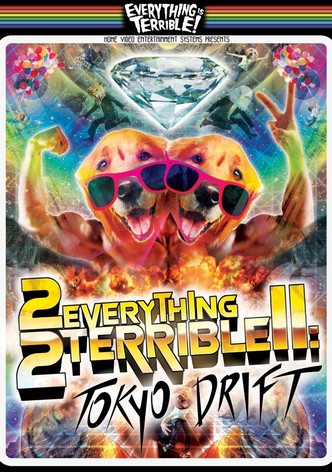2 Everything 2 Terrible 2: Tokyo Drift