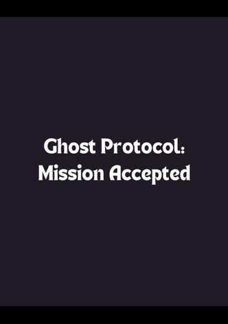 Ghost Protocol: Mission Accepted