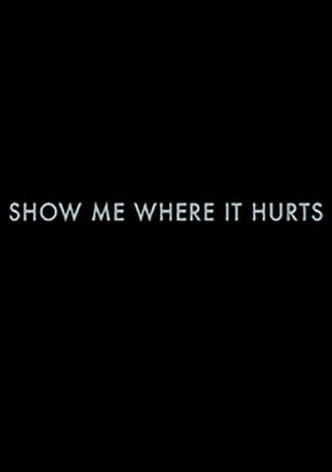 Show Me Where It Hurts