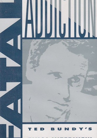 Fatal Addiction: Ted Bundy's Final Interview