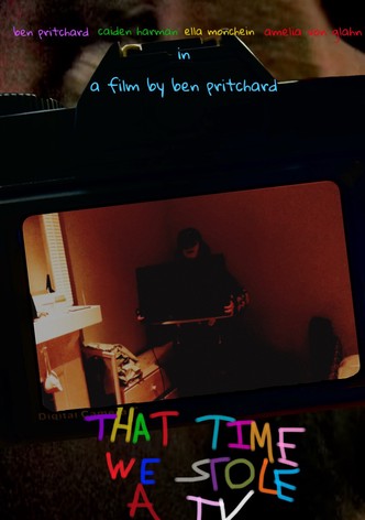 THAT TIME WE STOLE A TV