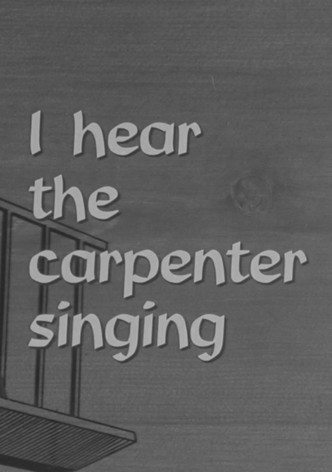 I Hear the Carpenter Singing