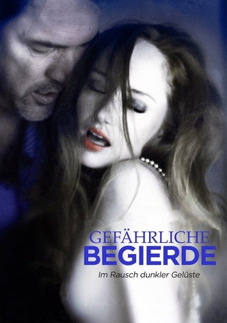 Gefährliche Begierde - Im Rausch dunkler Gelüste