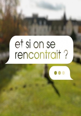 Et si on se rencontrait ? - Saison 4