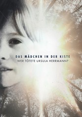 Das Mädchen in der Kiste: Wer tötete Ursula Herrmann?