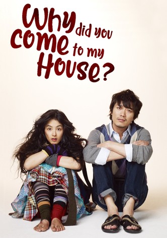 Why Did You Come to My House