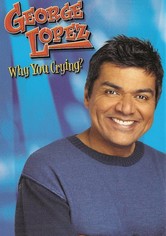George Lopez: Why You Crying?