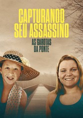 Capturando seu Assassino: As Garotas da Ponte