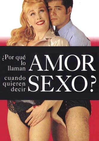 ¿Por qué lo llaman amor cuando quieren decir sexo?