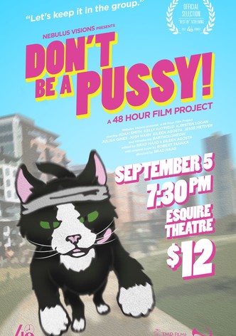 Don't Be A Pussy!