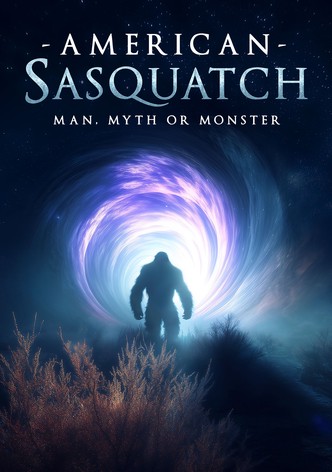 American Sasquatch: Man, Myth or Monster