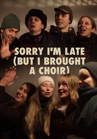 Sorry I'm Late (But I Brought a Choir)