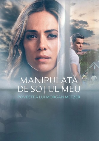 Manipulată de soțul meu: Povestea lui Morgan Metzer