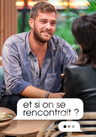 Et si on se rencontrait ?