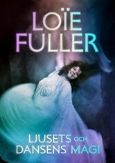 Loïe Fuller: Ljusets och dansens magi