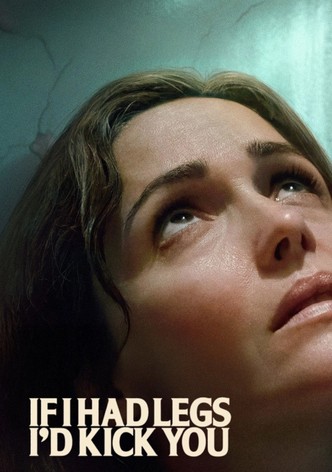 If I Had Legs I'd Kick You