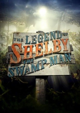 The Legend of Shelby The Swamp Man