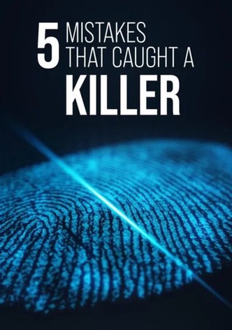 5 Mistakes that Caught a Killer