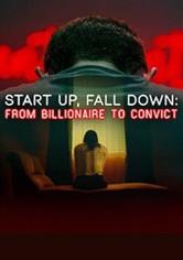 Start Up, Fall Down: From Billionaire to Convict