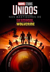 Unidos: Nos Bastidores de Deadpool & Wolverine