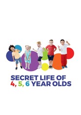 The Secret Life of 4, 5 and 6 Year Olds