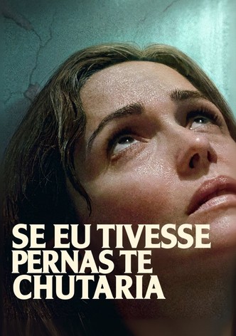 Se Eu Tivesse Pernas, Eu Te Chutaria