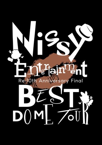 Nissy Entertainment “Re:10th Anniversary Final” BEST DOME TOUR “The Movie”