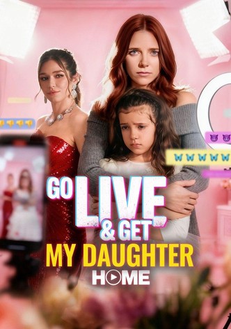 Go Live and Get My Daughter Home