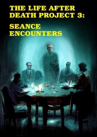 The Life After Death Project 3: Seance Encounters