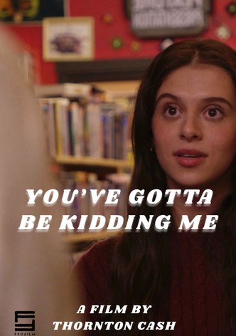 You've Gotta Be Kidding Me