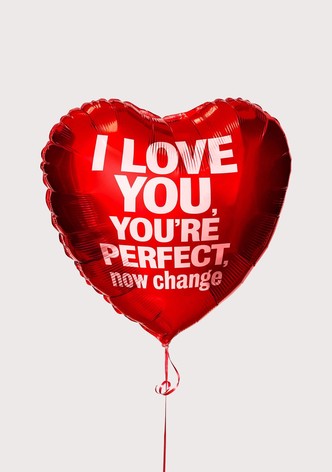 I Love You, You're Perfect, Now Change!