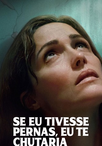 Se Eu Tivesse Pernas, Eu Te Chutaria
