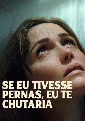 Se Eu Tivesse Pernas, Eu Te Chutaria