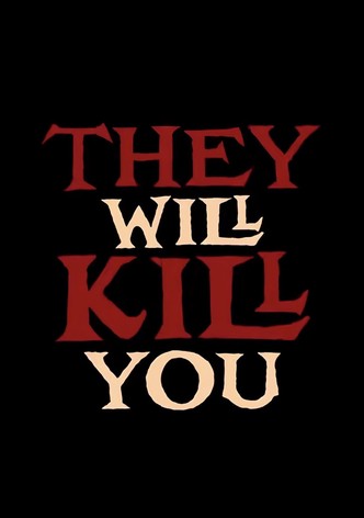 They Will Kill You