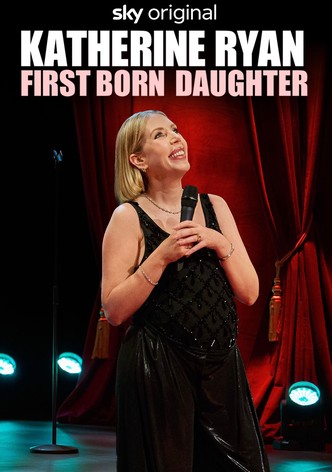 Katherine Ryan: First Born Daughter
