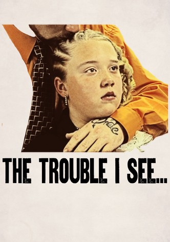 The Trouble I See...
