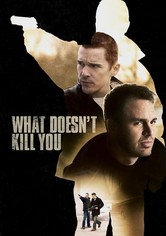 What Doesn't Kill You