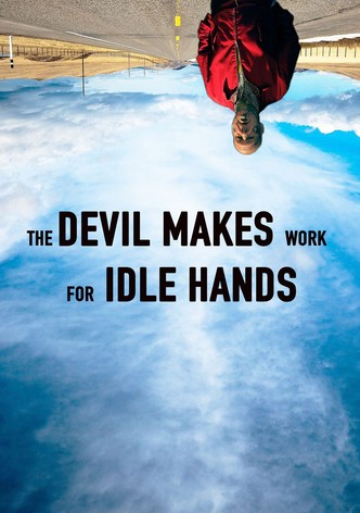 The Devil Makes Work For Idle Hands