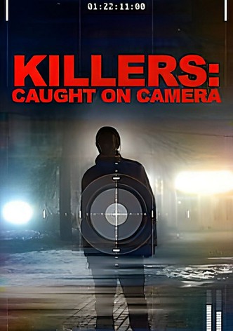 Killers: Caught on Camera