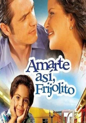 Amarte así, Frijolito