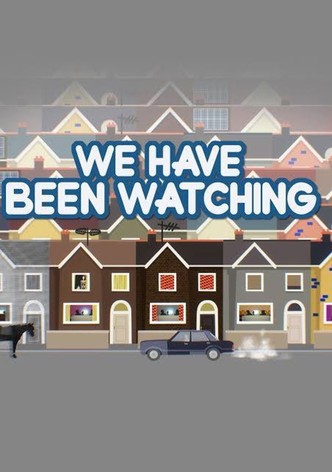 We Have Been Watching